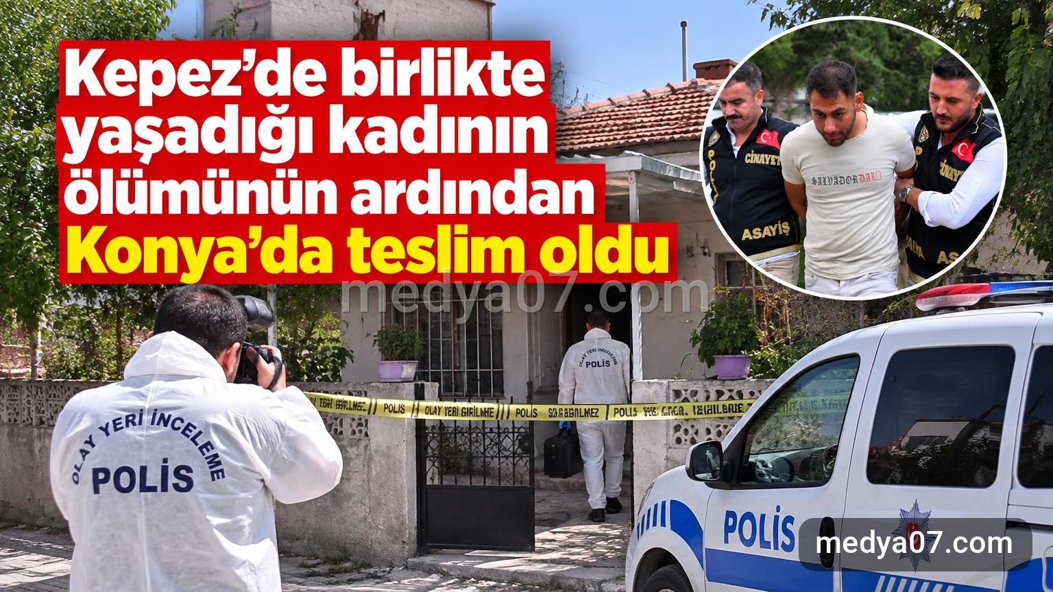Kepez’de birlikte yaşadığı kadının ölümünün ardından Konya’da teslim oldu