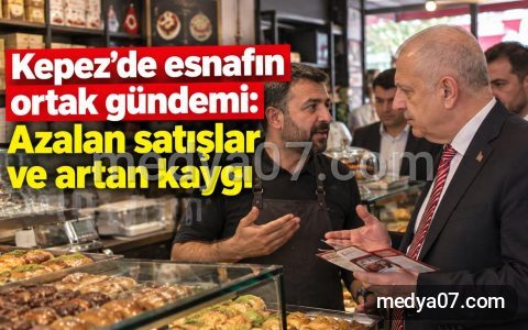 Kepez’de esnafın ortak gündemi: Azalan satışlar ve artan kaygı