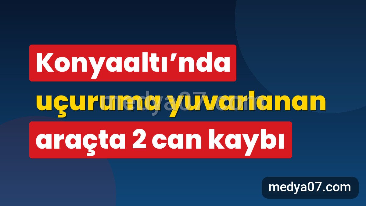 Konyaaltı’nda uçuruma yuvarlanan araçta 2 can kaybı