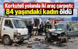 Korkuteli yolunda iki araç çarpıştı: 84 yaşındaki kadın öldü