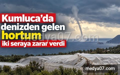 Kumluca’da denizden gelen hortum iki seraya zarar verdi