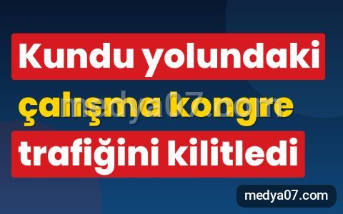 Kundu yolundaki çalışma kongre trafiğini kilitledi