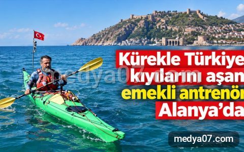 Kürekle Türkiye kıyılarını aşan emekli antrenör Alanya’da