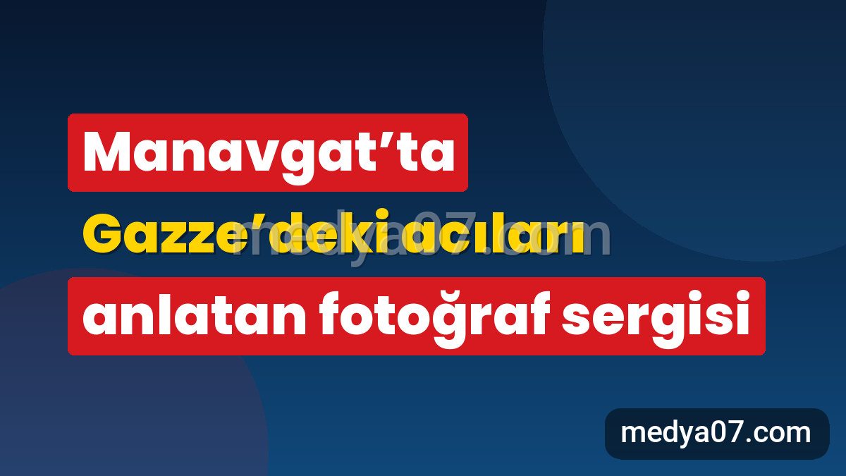 Manavgat’ta Gazze’deki acıları anlatan fotoğraf sergisi
