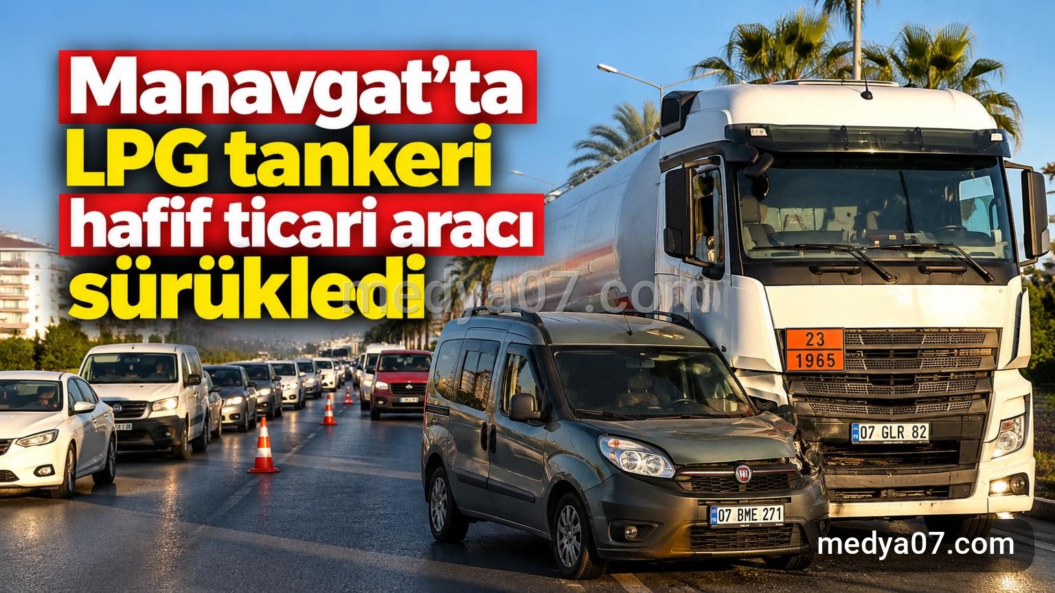 Manavgat’ta LPG tankeri hafif ticari aracı sürükledi