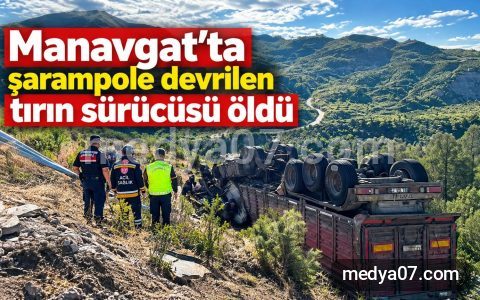 Manavgat’ta şarampole devrilen tırın sürücüsü öldü