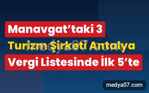 Manavgat’taki 3 Turizm Şirketi Antalya Vergi Listesinde İlk 5’te