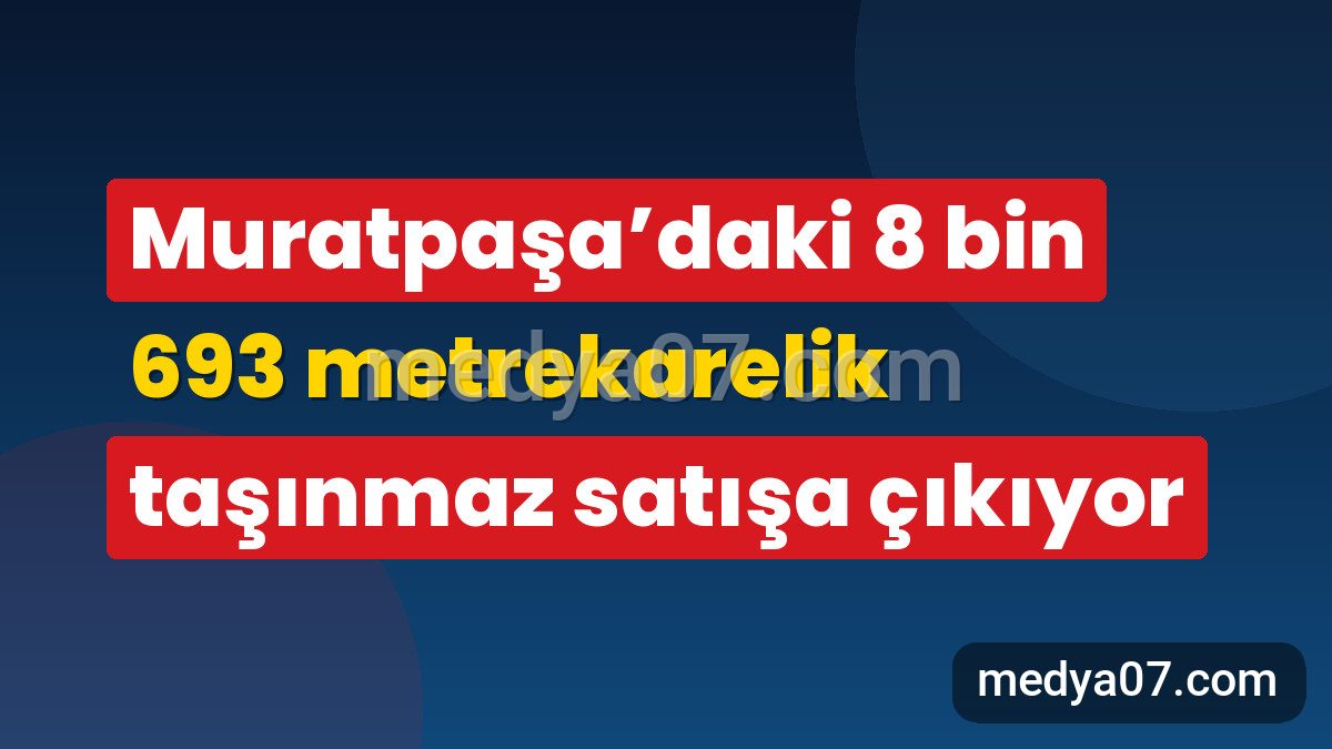 Muratpaşa’daki 8 bin 693 metrekarelik taşınmaz satışa çıkıyor