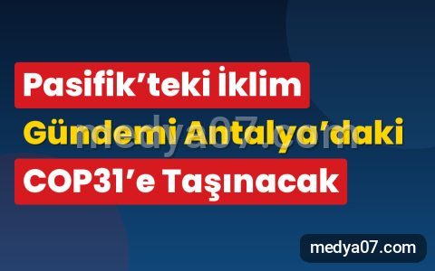 Pasifik’teki İklim Gündemi Antalya’daki COP31’e Taşınacak