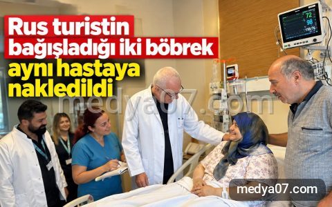 Rus turistin bağışladığı iki böbrek aynı hastaya nakledildi