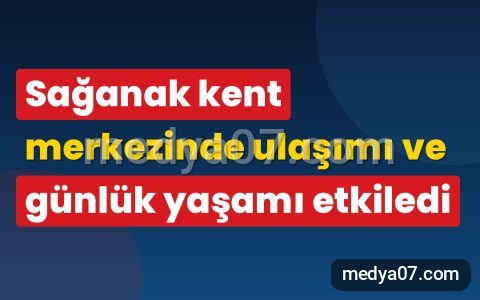 Sağanak kent merkezinde ulaşımı ve günlük yaşamı etkiledi