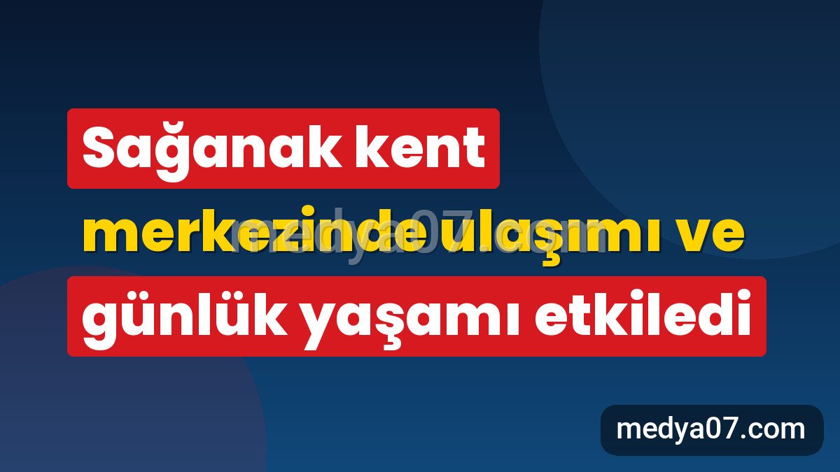 Sağanak kent merkezinde ulaşımı ve günlük yaşamı etkiledi