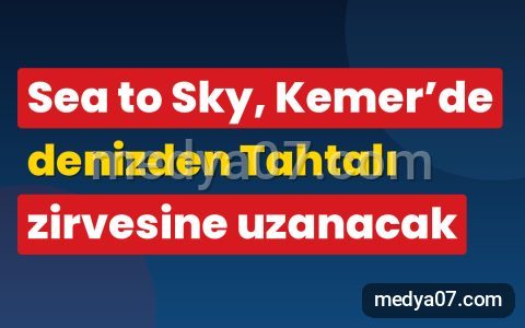 Sea to Sky, Kemer’de denizden Tahtalı zirvesine uzanacak