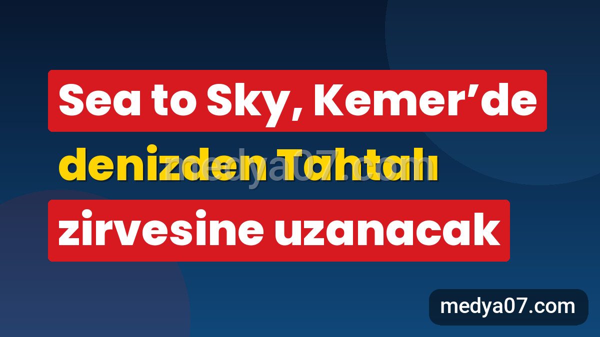 Sea to Sky, Kemer’de denizden Tahtalı zirvesine uzanacak