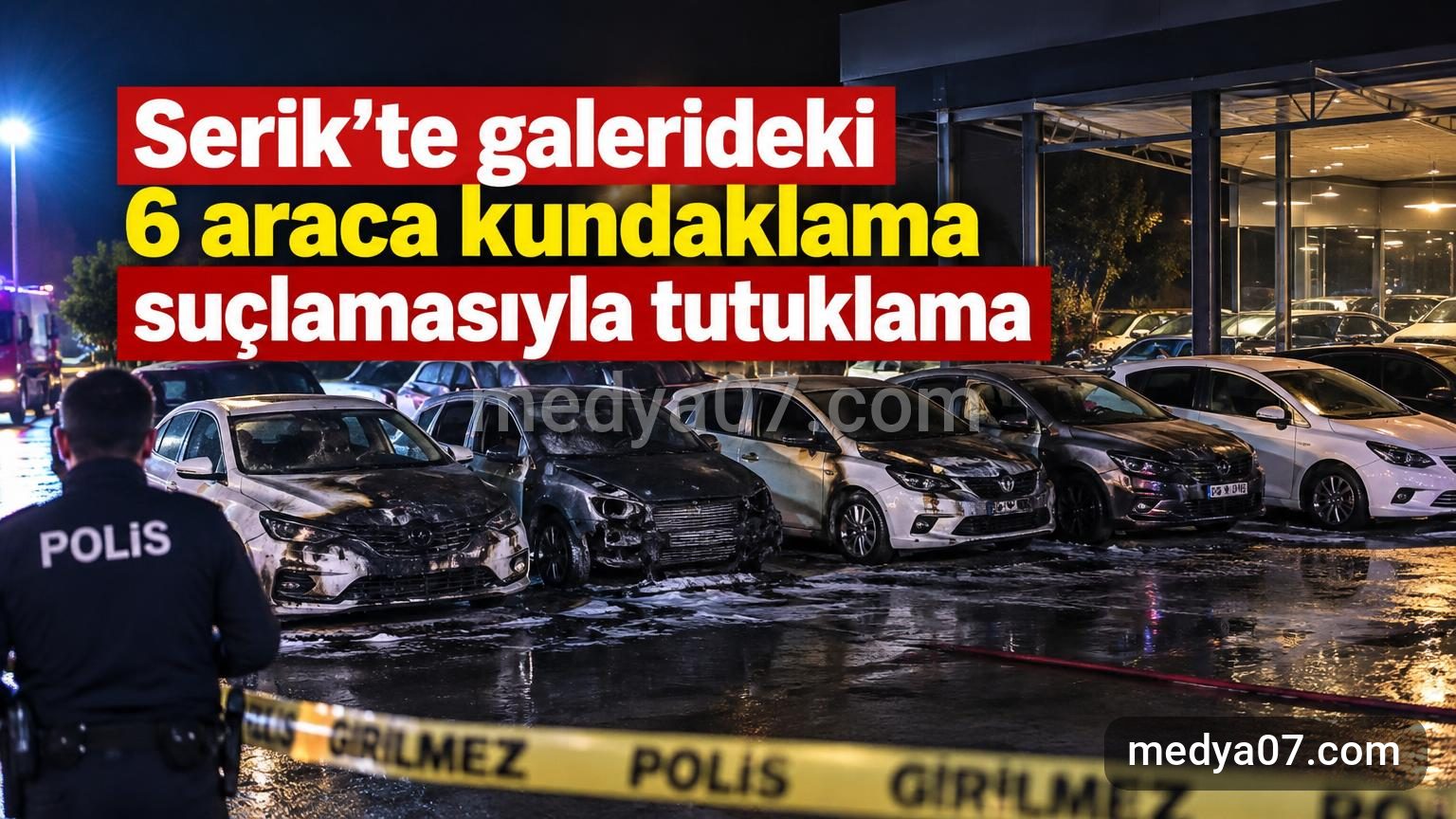 Serik’te galerideki 6 araca kundaklama suçlamasıyla tutuklama