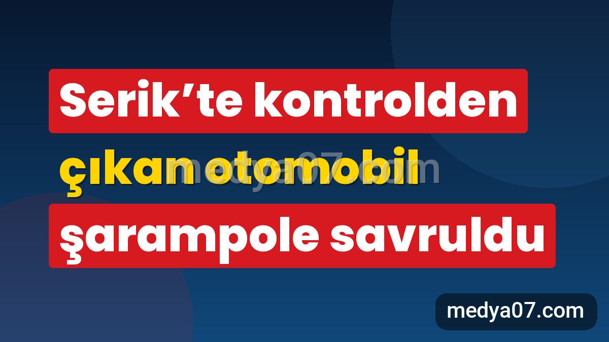 Serik’te kontrolden çıkan otomobil şarampole savruldu