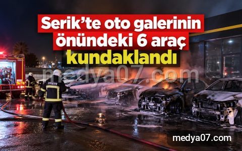 Serik’te oto galerinin önündeki 6 araç kundaklandı
