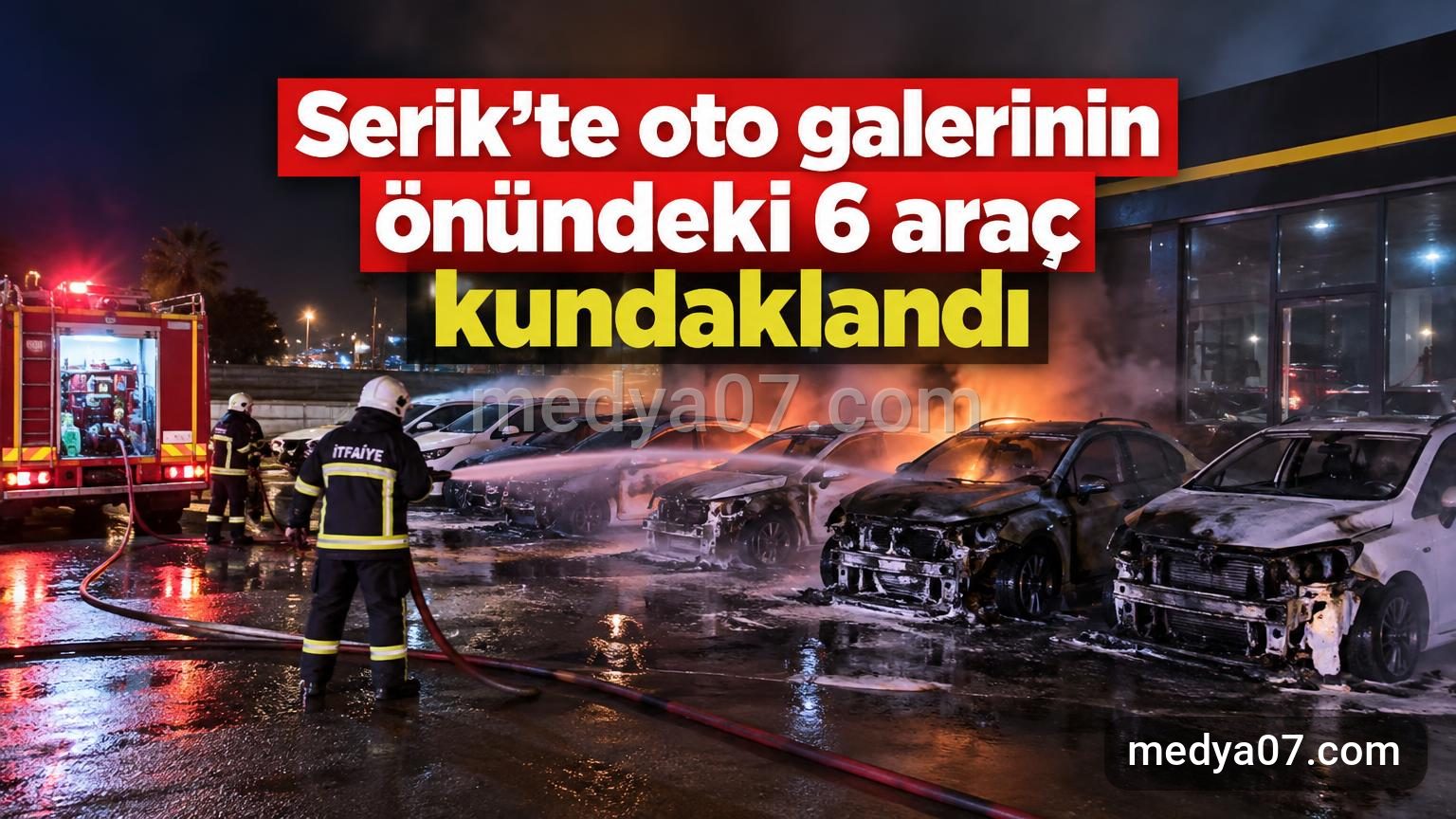 Serik’te oto galerinin önündeki 6 araç kundaklandı