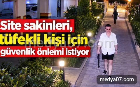 Site sakinleri, tüfekli kişi için güvenlik önlemi istiyor