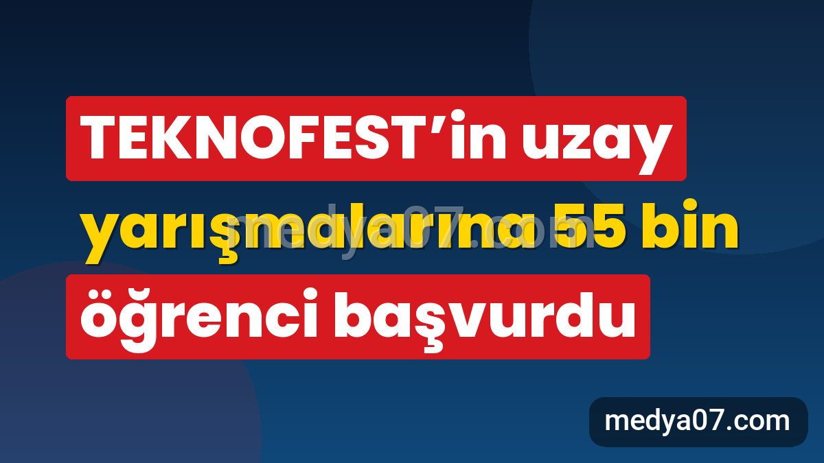 TEKNOFEST’in uzay yarışmalarına 55 bin öğrenci başvurdu