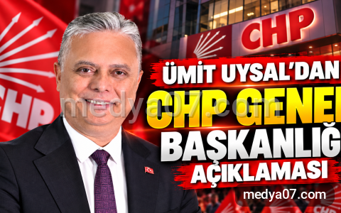 Ümit Uysal’dan CHP Genel Başkanlığı açıklaması