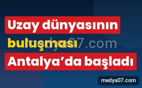 Uzay dünyasının buluşması Antalya’da başladı